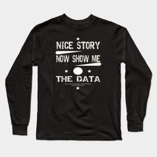 Nice Story Now Show Me The Data Long Sleeve T-Shirt